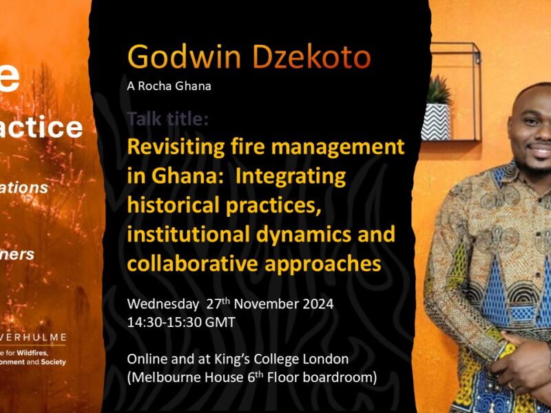 FIRE IN PRACTICE: Godwin Dzekoto – Revisiting fire management in Ghana: Integrating historical practices, institutional dynamics and collaborative approaches (27 Nov 2024)