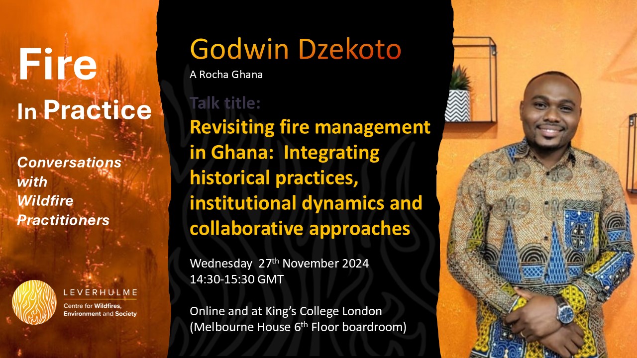 FIRE IN PRACTICE: Godwin Dzekoto – Revisiting fire management in Ghana: Integrating historical practices, institutional dynamics and collaborative approaches (27 Nov 2024)